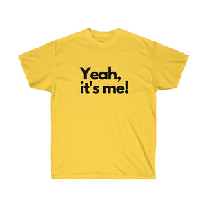 Shirt - "Yeah, It's Me!" (Unisex)