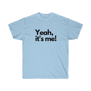 Shirt - "Yeah, It's Me!" (Unisex)