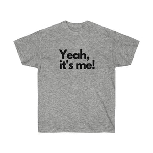 Shirt - "Yeah, It's Me!" (Unisex)