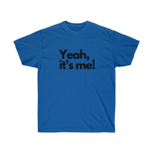 Shirt - "Yeah, It's Me!" (Unisex)